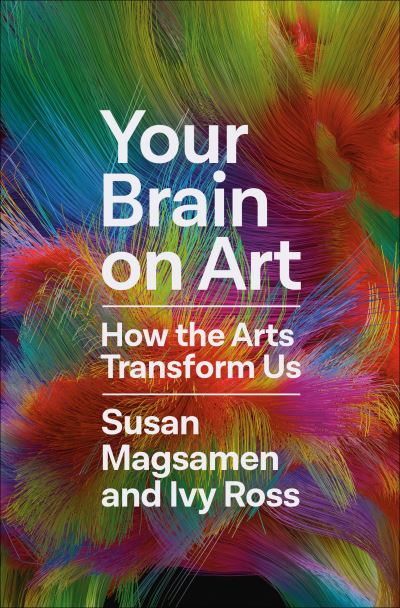 Cover for Susan Magsamen · Your Brain on Art: How the Arts Transform Us (Hardcover bog) [Main edition] (2023)