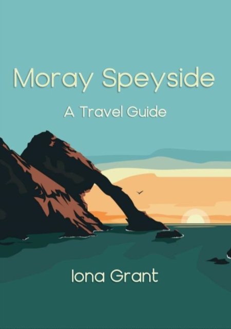 Cover for Iona Grant · Moray Speyside: A Travel Guide (Taschenbuch) (2021)