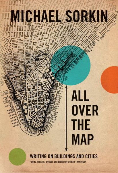 Cover for Michael Sorkin · All Over the Map: Writing on Buildings and Cities (Paperback Book) (2013)