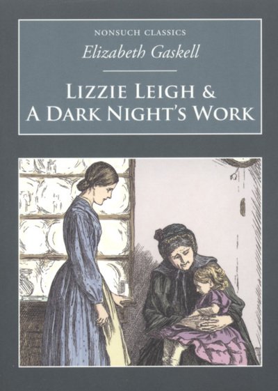 Cover for Elizabeth Gaskell · Lizzie Leigh &amp; A Dark Night's Work: Nonsuch Classics (Paperback Bog) [UK edition] (2008)