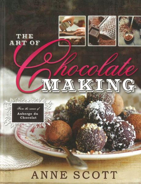 Cover for Anne Scott · The Art of Chocolate Making (Hardcover Book) (2011)