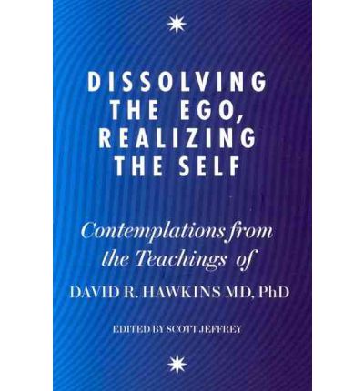 Cover for David R. Hawkins · Dissolving the Ego, Realizing the Self: Contemplations from the Teachings of Dr David R. Hawkins MD, PhD (Taschenbuch) (2011)