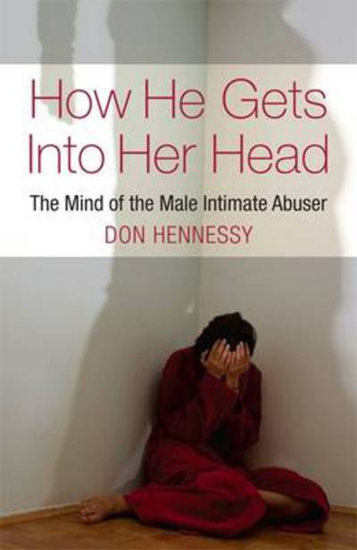 How He Gets into Her Head: The Mind of the Male Intimate Abuser - Don Hennessy - Books - Cork University Press - 9781855942202 - August 24, 2012