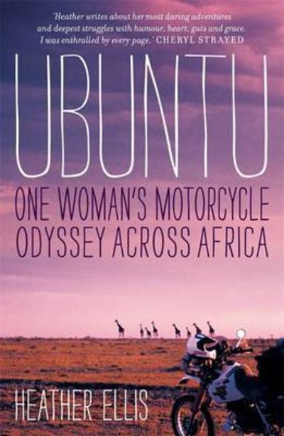 Cover for Heather Ellis · Ubuntu: One woman's motorcycle odyssey across Africa (Paperback Book) [Ed edition] (2016)