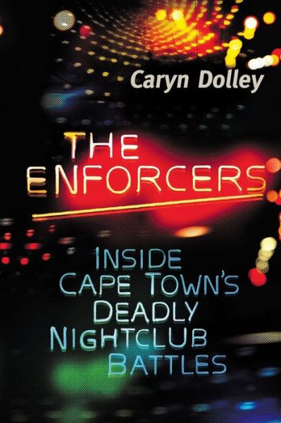 Cover for Caryn Dolley · The Enforcers: Inside Cape Town's Deadly Nightclub Battles (Paperback Book) (2019)