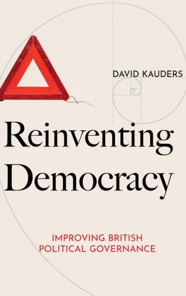 Cover for David Kauders · Reinventing Democracy: Improving British political governance (Hardcover Book) (2024)