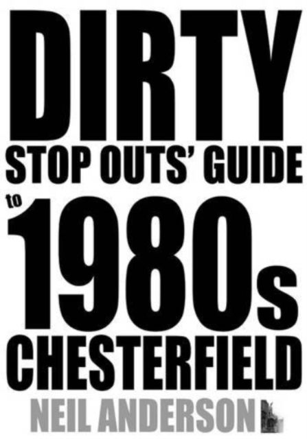 Cover for Neil Anderson · Dirty Stop Out's Guide to 1980s Chesterfield (Paperback Book) (2013)