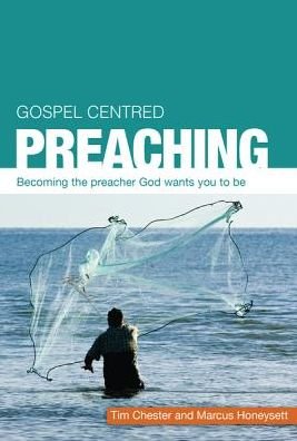 Cover for Tim Chester · Gospel Centred Preaching: Becoming the preacher God wants you to be - Gospel-Centred (Paperback Book) (2014)