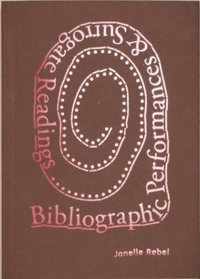 Janelle Rebel · Bibliographic Performances & Surrogate Readings (Paperback Book) (2024)