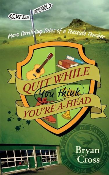 Cover for Bryan Cross · Quit While You Think You're A-Head: More Terrifying Tales of a Teesside Teacher (Paperback Book) (2019)