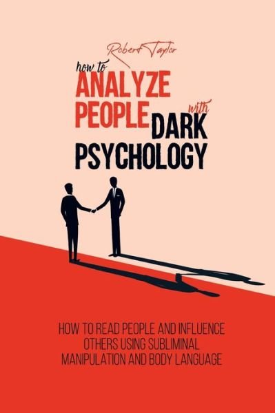 Cover for Robert Taylor · How to Analyze People with Dark Psychology: How to Read People and Influence Others Using Subliminal Manipulation and Body Language (Paperback Book) (2021)