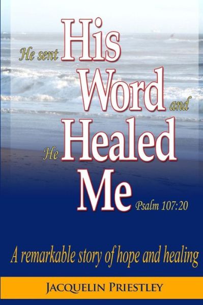 Cover for Jacquelin Priestley · His Word Healed Me: a Remarkable Story of Hope and Healing (Paperback Book) (2014)