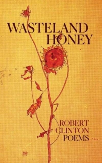 Cover for Robert Clinton · Wasteland Honey (Hardcover Book) (2021)
