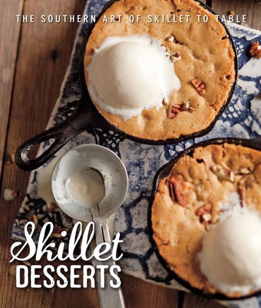 Cover for Brooke Michael Bell · Skillet Desserts: the Southern Art of Skillet to Table (Hardcover Book) (2015)