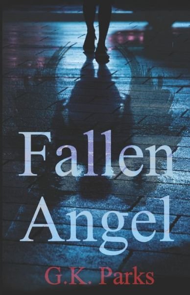 Cover for G K Parks · Fallen Angel - A Cross Security Investigation (Pocketbok) (2020)