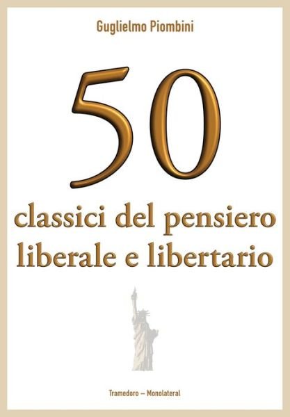 Cover for Guglielmo Piombini · 50 classici del pensiero liberale e libertario (Paperback Book) (2020)