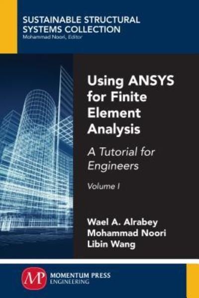 Cover for Wael A. Altabey · Using ANSYS for Finite Element Analysis: A Tutorial for Engineers, Volume I - Sustainable Structural Systems Collection (Paperback Book) (2018)