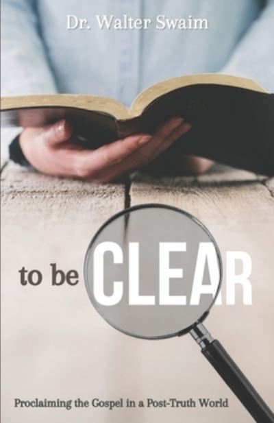 To Be Clear - Walter Swaim - Livros - Critical Mass Books - 9781947153202 - 21 de outubro de 2020