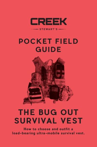 Cover for Creek Stewart · The Bug Out Survival Vest: How to choose and outfit a load-bearing ultra-mobile survival vest. (Paperback Book) (2020)