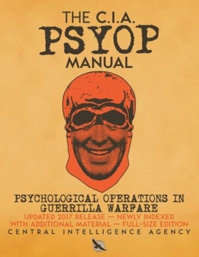 Cover for Central Intelligence Agency · The CIA PSYOP Manual - Psychological Operations in Guerrilla Warfare: Updated 2017 Release - Newly Indexed - With Additional Material - Full-Size Edition - Carlile Intelligence Library (Taschenbuch) [Annotated edition] (2020)