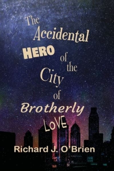 Cover for Richard J O'Brien · The Accidental Hero of the City of Brotherly Love (Pocketbok) (2020)