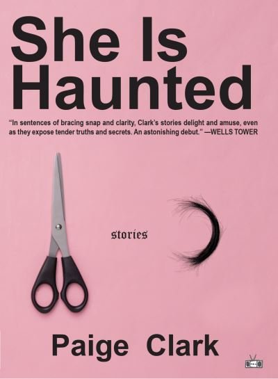 She Is Haunted - Paige Clark - Books - Two Dollar Radio - 9781953387202 - May 17, 2022