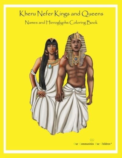 Kheru Nefer Kings and Queens Names and Hieroglyphs Coloring Book - Obi Shaaim Maa - Bøger - Our Communities Our Children Publishing  - 9781953952202 - 15. oktober 2021