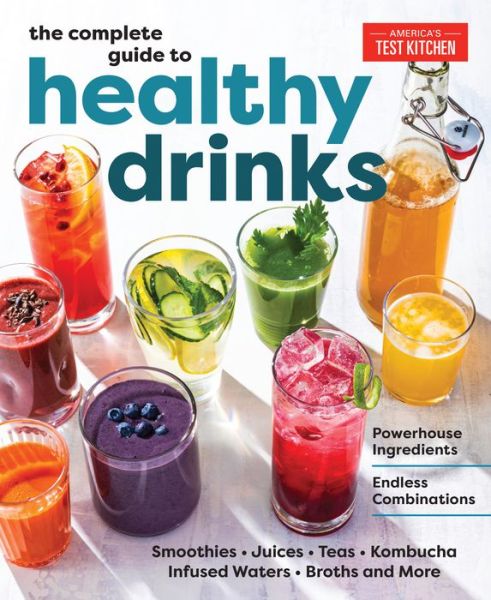 Cover for America's Test Kitchen · The Complete Guide to Healthy Drinks: Powerhouse Ingredients, Endless Combinations (Gebundenes Buch) (2022)