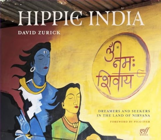 David Zurick · Hippie India: Dreamers and Seekers in the Land of Nirvana (Hardcover Book) (2024)