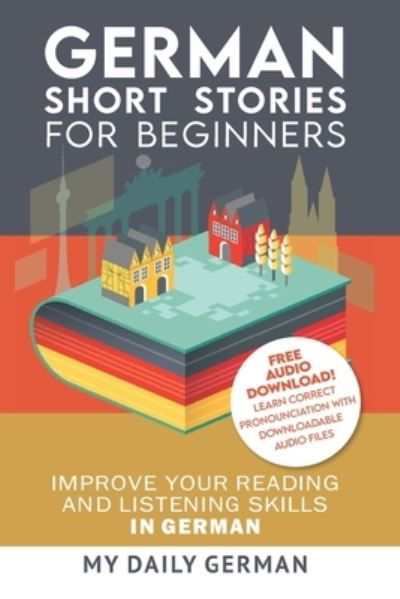 Cover for My Daily German · German: Short Stories for Beginners + German Audio: Improve your reading and listening skills in German. Learn German with Stories - German Short Stories (Paperback Book) (2017)