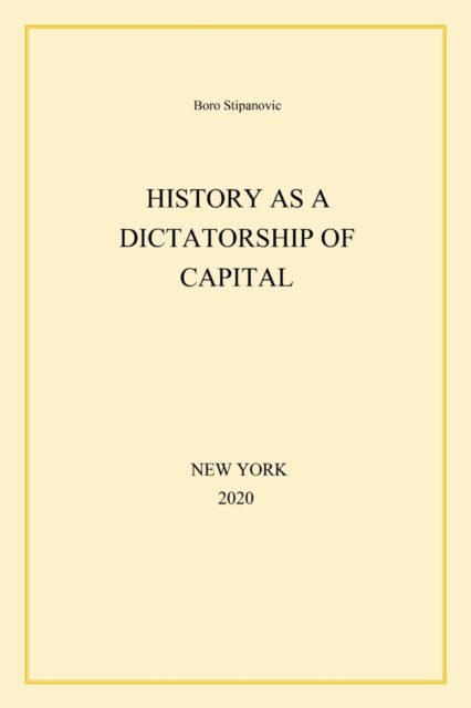 Cover for Boro Stipanovic · History as a Dictatorship of Capital (Paperback Book) (2020)