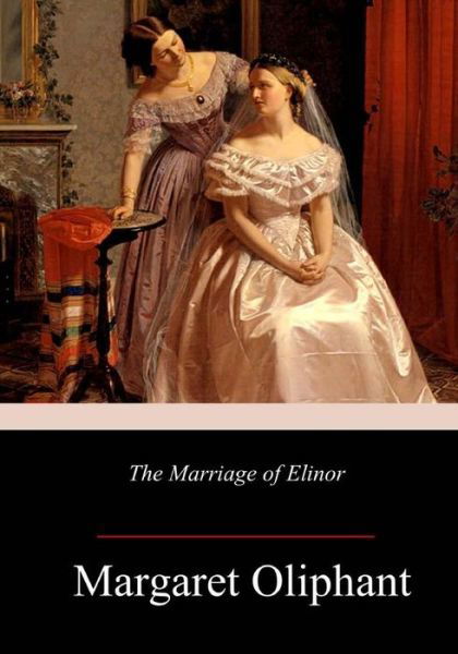 Cover for Margaret Oliphant · The Marriage of Elinor (Paperback Bog) (2017)