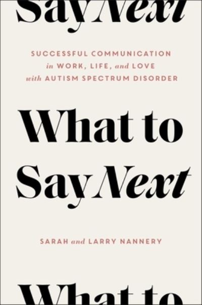 Cover for Sarah Nannery · What to Say Next: Successful Communication in Work, Life, and Love-with Autism Spectrum Disorder (Hardcover Book) (2021)