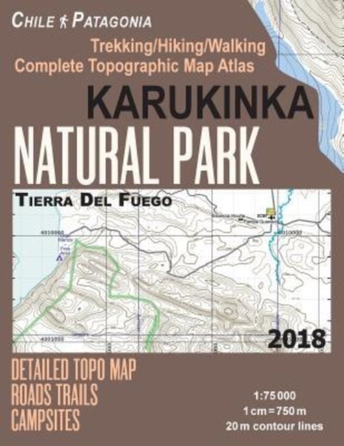 Cover for Sergio Mazitto · Karukinka Natural Park Tierra Del Fuego Detailed Topo Map Roads Trails Campsites Trekking / Hiking / Walking Complete Topographic Map Atlas Chile Patagonia 1 (Paperback Book) (2018)