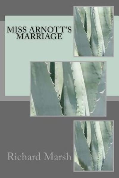 Miss Arnott's Marriage - Richard Marsh - Książki - Createspace Independent Publishing Platf - 9781986763202 - 29 marca 2018