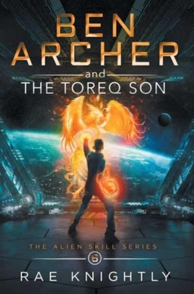 Cover for Rae Knightly · Ben Archer and the Toreq Son (The Alien Skill Series, Book 6) - Alien Skill (Hardcover Book) (2021)