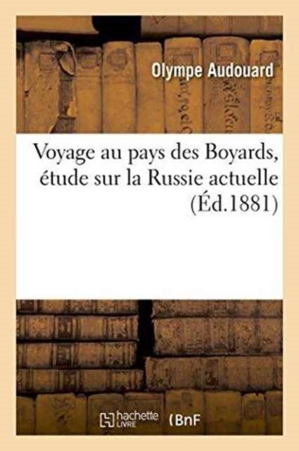 Cover for Olympe Audouard · Voyage Au Pays Des Boyards, Etude Sur La Russie Actuelle (Pocketbok) (2016)