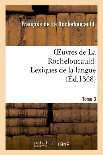Cover for De La Rochefoucauld-f · Oeuvres De La Rochefoucauld.tome 3, Partie 2 Lexique De La Langue (Paperback Book) (2013)