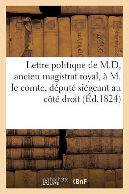 Cover for Le Normand Pere · Lettre Politique De M.d, Ancien Magistrat et Volontaire Royal, a M. Le Comte (Paperback Book) (2016)