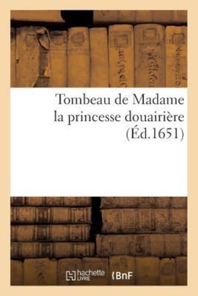 Cover for Sans Auteur · Tombeau de Madame La Princesse Douairiere (Paperback Book) (2017)