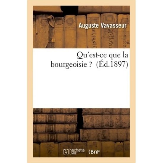 Cover for Vavasseur-a · Qu'est-ce Que La Bourgeoisie ? (Taschenbuch) (2016)
