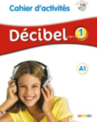 Decibel 1: Cahier d'activites A1 + CD MP3 (Bok) (2015)