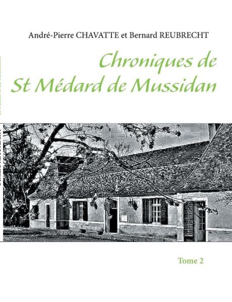 Chroniques de Saint Medard de Mussidan: Tome 2 - Andre-Pierre Chavatte - Kirjat - Books on Demand - 9782322036202 - torstai 17. huhtikuuta 2014