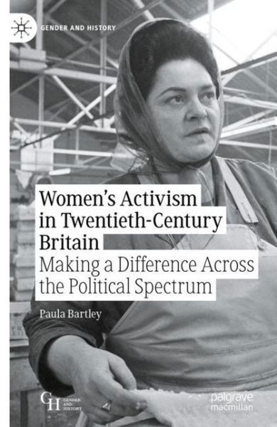 Paula Bartley · Women’s Activism in Twentieth-Century Britain: Making a Difference Across the Political Spectrum - Gender and History (Paperback Book) [1st ed. 2022 edition] (2022)