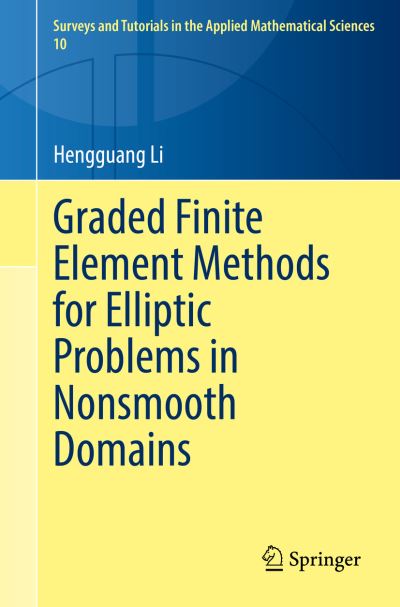 Cover for Hengguang Li · Graded Finite Element Methods for Elliptic Problems in Nonsmooth Domains - Surveys and Tutorials in the Applied Mathematical Sciences (Paperback Book) [1st ed. 2022 edition] (2022)