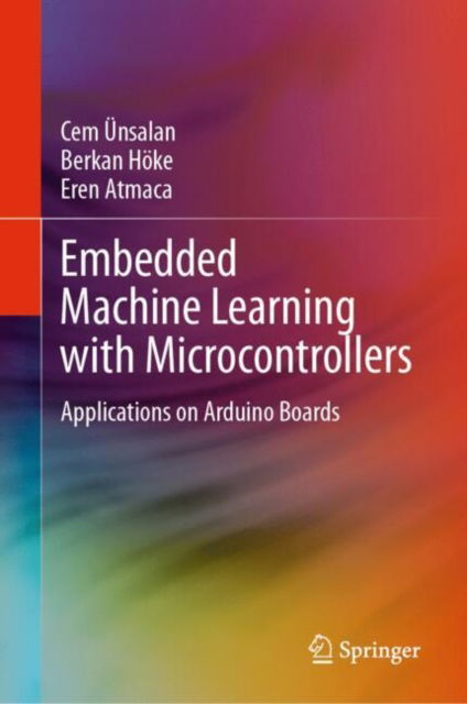 Cover for Cem Unsalan · Embedded Machine Learning with Microcontrollers: Applications on Arduino Boards (Hardcover Book) [2024 edition] (2024)