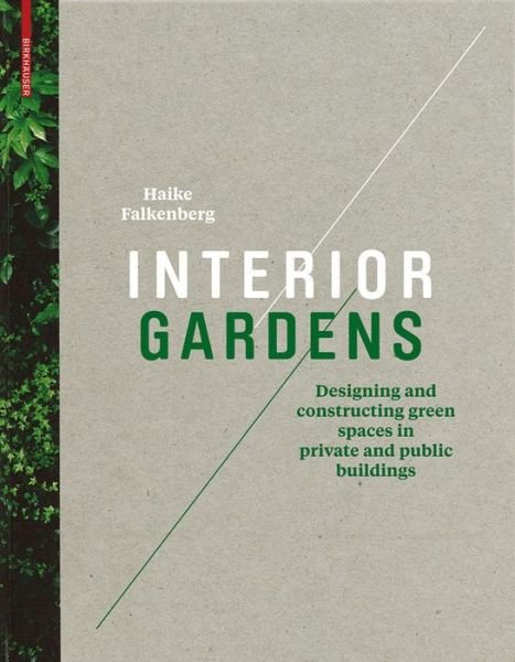 Cover for Haike Falkenberg · Interior Gardens: Designing and Constructing Green Spaces in Private and Public Buildings (Hardcover bog) [1st Edition. edition] (2011)