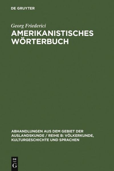 Cover for Georg Friederici · Amerikanistisches Wörterbuch (Abhandlungen Aus Dem Gebiet Der Auslandskunde / Reihe B: V L) (German Edition) (Hardcover Book) [German edition] (1947)