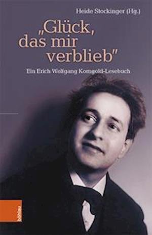 Cover for Heide Stockinger · “Gluck, das mir verblieb”: Ein Erich Wolfgang Korngold-Lesebuch (Gebundenes Buch) (2022)