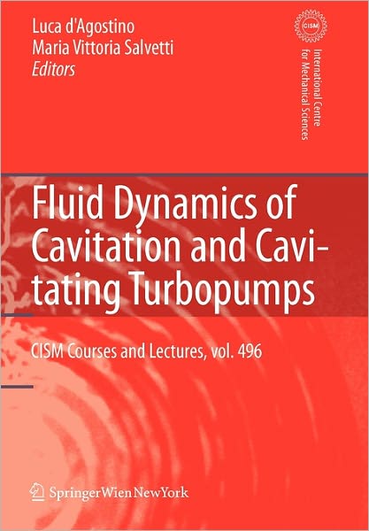 Cover for Luca D\'agostino · Fluid Dynamics of Cavitation and Cavitating Turbopumps - CISM International Centre for Mechanical Sciences (Paperback Book) [Softcover reprint of hardcover 1st ed. 2007 edition] (2010)